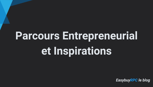 Parcours Entrepreneurial et Inspirations