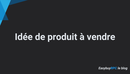 idée de produit à vendre