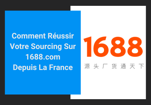 Comment réussir votre sourcing sur 1688.com depuis la France ?