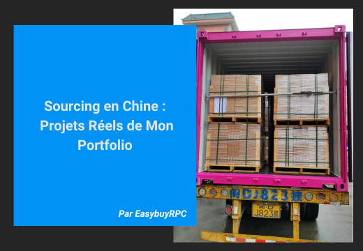 Sourcing en Chine : Projets Réels de Mon Portfolio