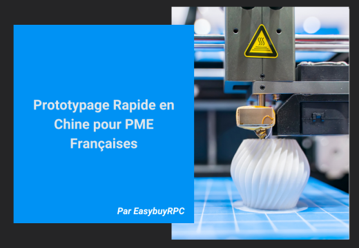 Prototypage Rapide en Chine pour PME Françaises
