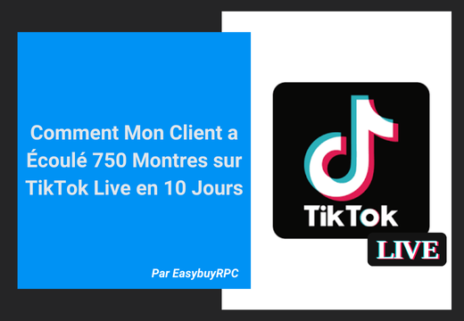 Comment Mon Client a Écoulé 750 Montres sur TikTok Live en 10 Jours